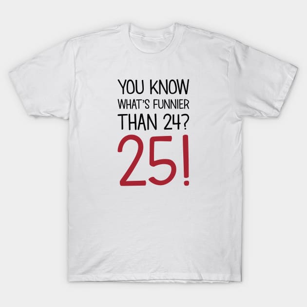 What's Funnier Than 24? T-Shirt by Venus Complete